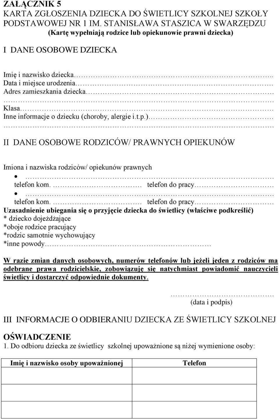 Klasa Inne informacje o dziecku (choroby, alergie i.t.p.).. II DANE OSOBOWE RODZICÓW/ PRAWNYCH OPIEKUNÓW Imiona i nazwiska rodziców/ opiekunów prawnych. telefon kom.