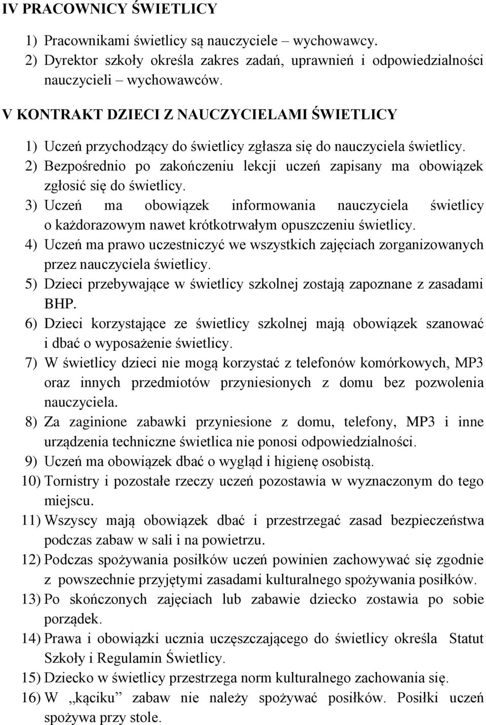 2) Bezpośrednio po zakończeniu lekcji uczeń zapisany ma obowiązek zgłosić się do świetlicy.