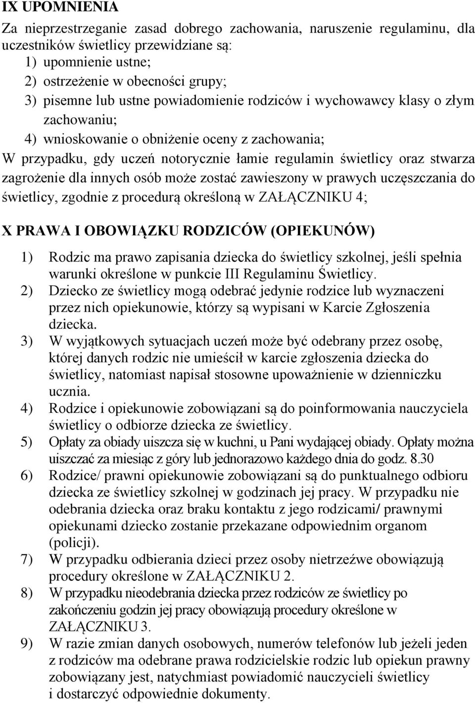 dla innych osób może zostać zawieszony w prawych uczęszczania do świetlicy, zgodnie z procedurą określoną w ZAŁĄCZNIKU 4; X PRAWA I OBOWIĄZKU RODZICÓW (OPIEKUNÓW) 1) Rodzic ma prawo zapisania dziecka