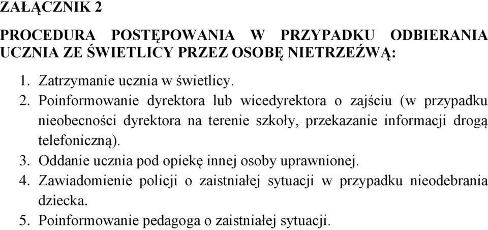 Poinformowanie dyrektora lub wicedyrektora o zajściu (w przypadku nieobecności dyrektora na terenie szkoły, przekazanie