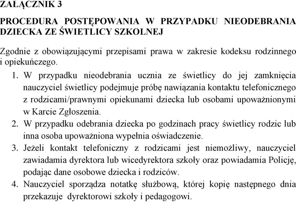 upoważnionymi w Karcie Zgłoszenia. 2. W przypadku odebrania dziecka po godzinach pracy świetlicy rodzic lub inna osoba upoważniona wypełnia oświadczenie. 3.