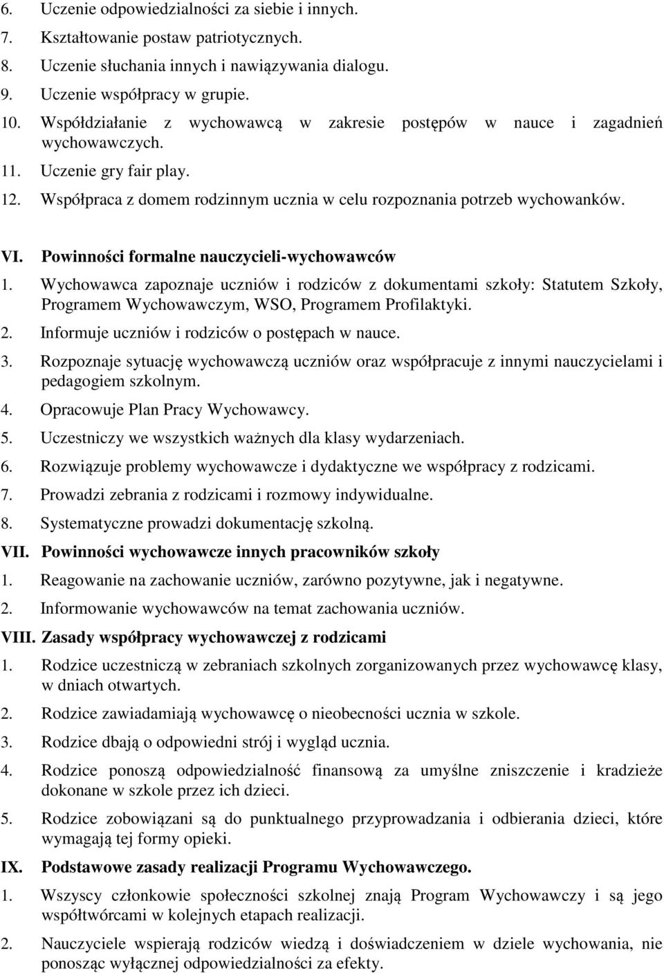 Powinności formalne nauczycieli-wychowawców 1. Wychowawca zapoznaje uczniów i rodziców z dokumentami szkoły: Statutem Szkoły, Programem Wychowawczym, WSO, Programem Profilaktyki. 2.