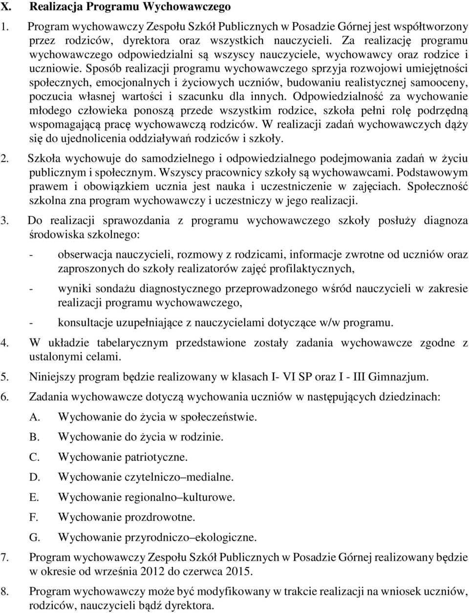 Sposób realizacji programu wychowawczego sprzyja rozwojowi umiejętności społecznych, emocjonalnych i życiowych uczniów, budowaniu realistycznej samooceny, poczucia własnej wartości i szacunku dla