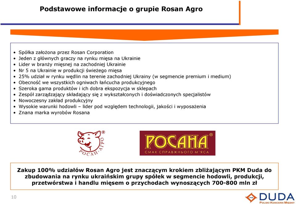 dobra ekspozycja w sklepach Zespół zarządzający składający się z wykształconych i doświadczonych specjalistów Nowoczesny zakład produkcyjny Wysokie warunki hodowli lider pod względem technologii,