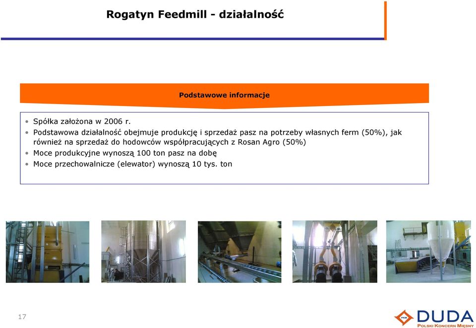 (50%), jak również na sprzedaż do hodowców współpracujących z Rosan Agro (50%) Moce