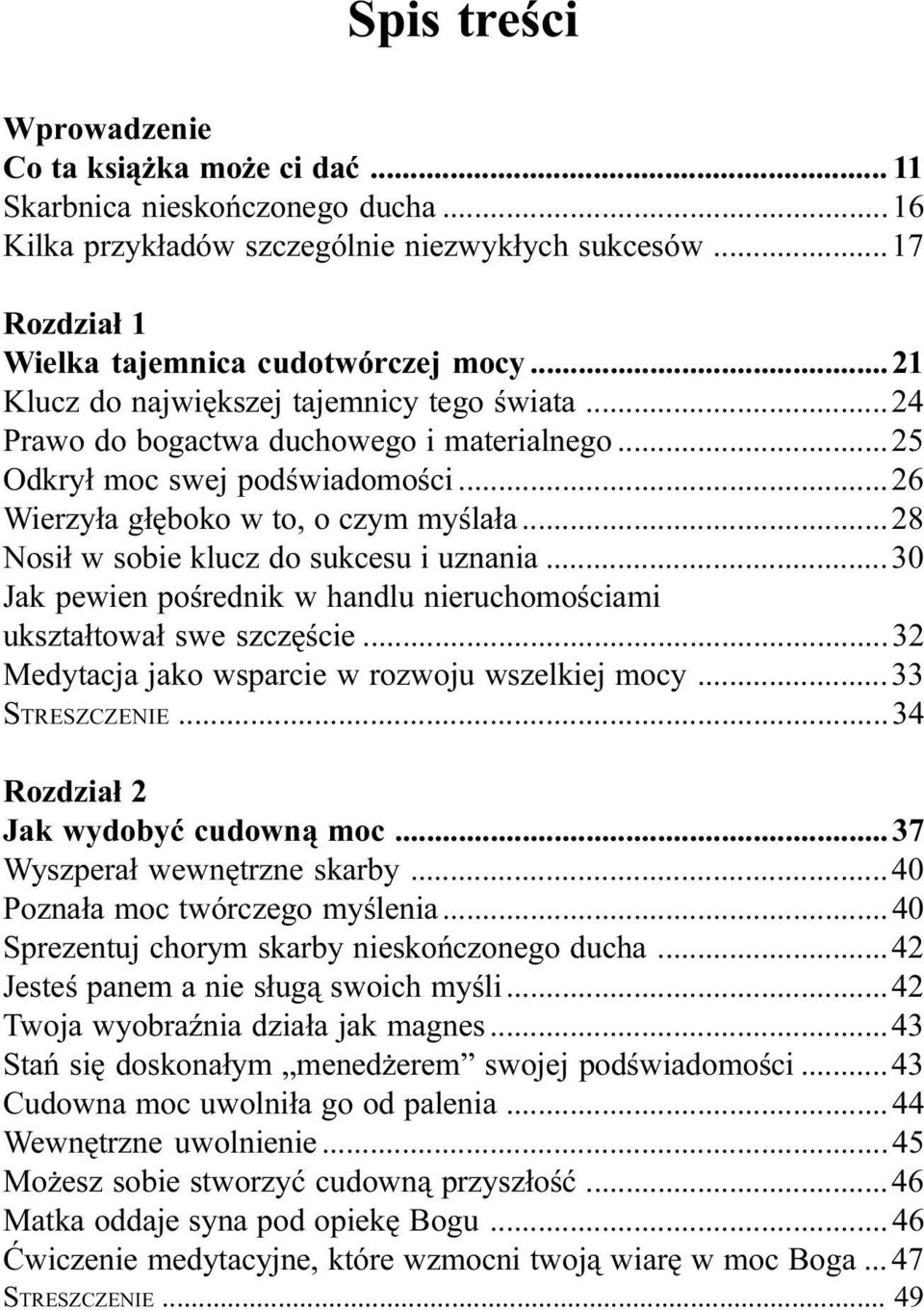 ..28 Nosi³ w sobie klucz do sukcesu i uznania...30 Jak pewien poœrednik w handlu nieruchomoœciami ukszta³towa³ swe szczêœcie...32 Medytacja jako wsparcie w rozwoju wszelkiej mocy...33 STRESZCZENIE.