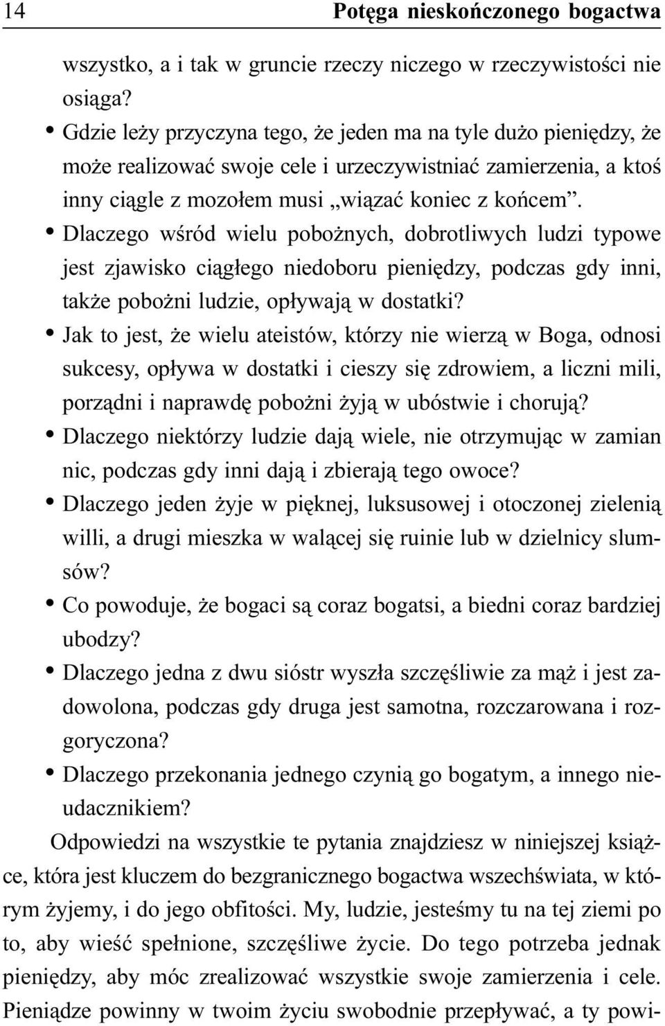 Dlaczego wœród wielu pobo nych, dobrotliwych ludzi typowe jest zjawisko ci¹g³ego niedoboru pieniêdzy, podczas gdy inni, tak e pobo ni ludzie, op³ywaj¹ w dostatki?