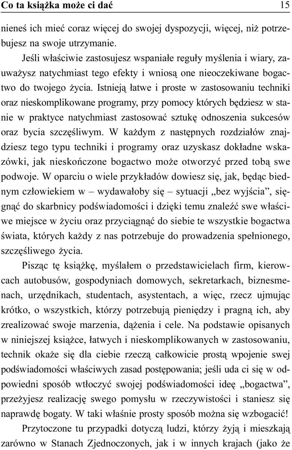 Istniej¹ ³atwe i proste w zastosowaniu techniki oraz nieskomplikowane programy, przy pomocy których bêdziesz w stanie w praktyce natychmiast zastosowaæ sztukê odnoszenia sukcesów oraz bycia