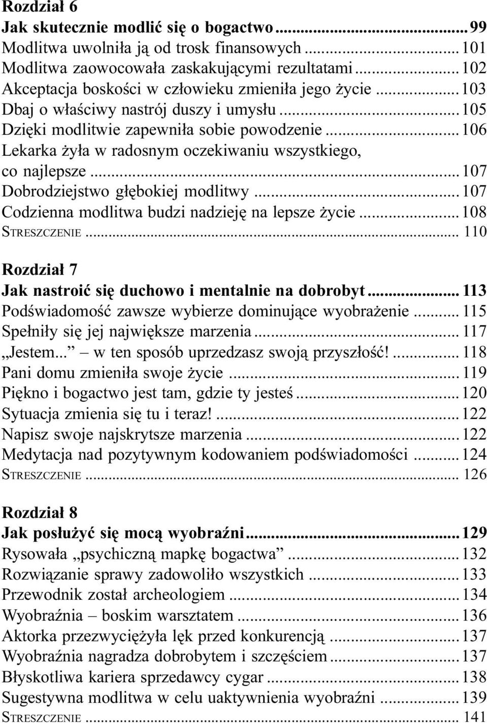 ..106 Lekarka y³a w radosnym oczekiwaniu wszystkiego, co najlepsze...107 Dobrodziejstwo g³êbokiej modlitwy...107 Codzienna modlitwa budzi nadziejê na lepsze ycie...108 STRESZCZENIE.