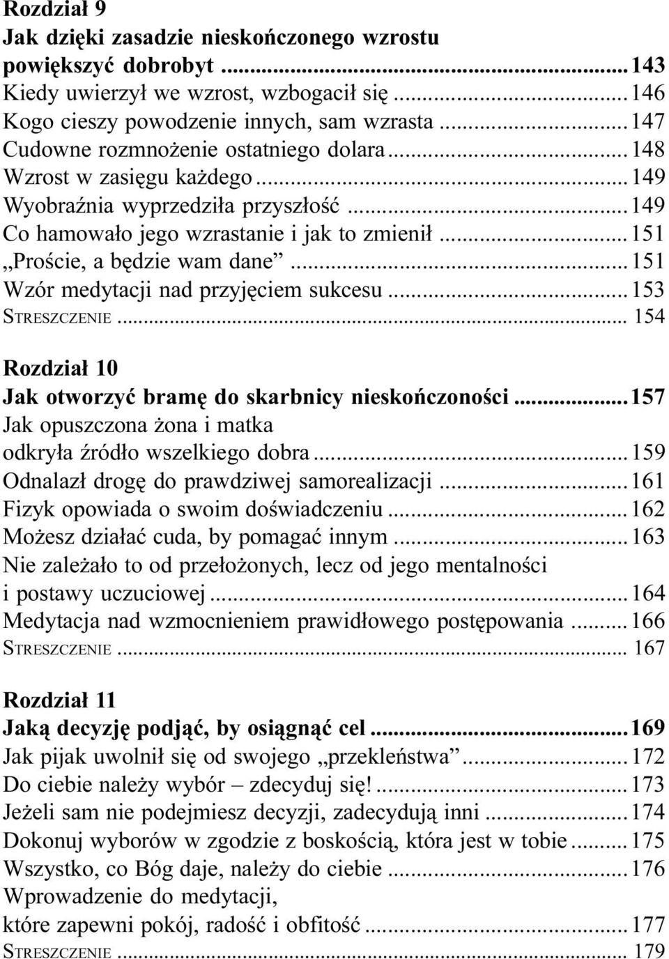 ..151 Wzór medytacji nad przyjêciem sukcesu...153 STRESZCZENIE... 154 Rozdzia³ 10 Jak otworzyæ bramê do skarbnicy nieskoñczonoœci...157 Jak opuszczona ona i matka odkry³a Ÿród³o wszelkiego dobra.