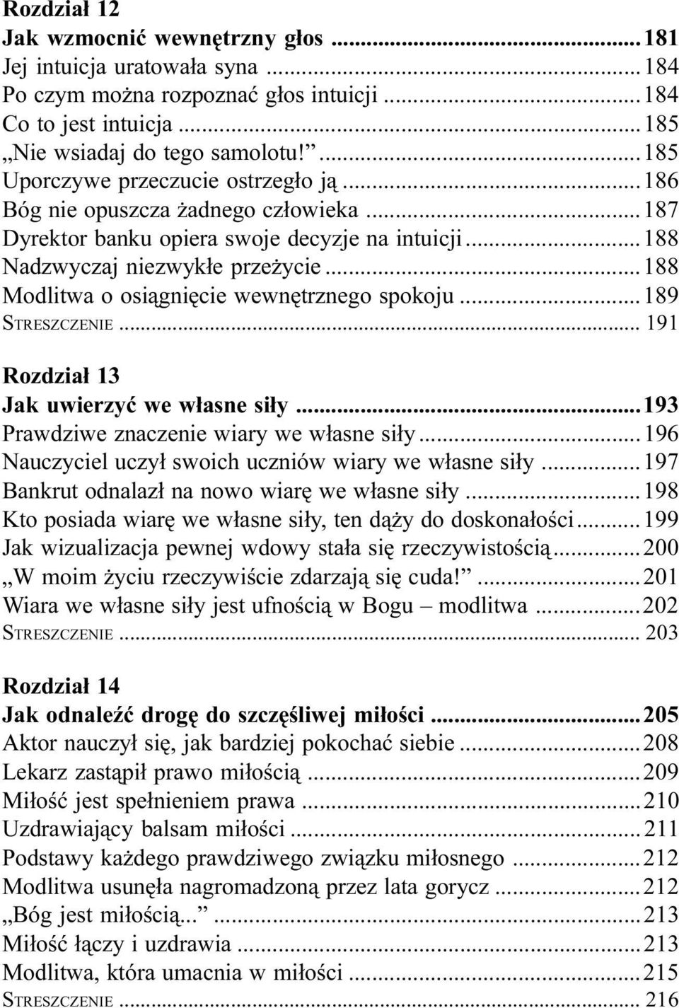 ..188 Modlitwa o osi¹gniêcie wewnêtrznego spokoju...189 STRESZCZENIE... 191 Rozdzia³ 13 Jak uwierzyæ we w³asne si³y...193 Prawdziwe znaczenie wiary we w³asne si³y.