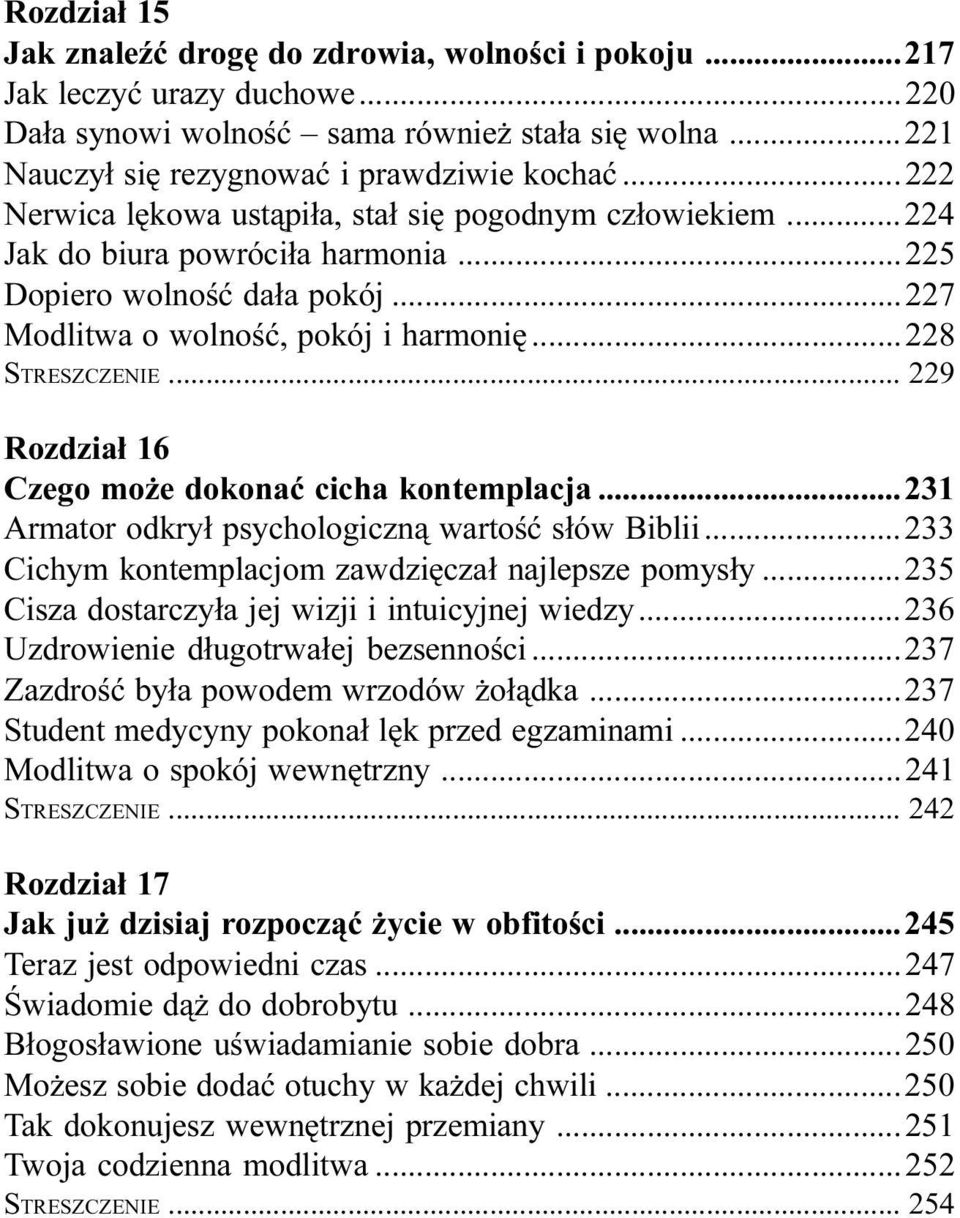 .. 229 Rozdzia³ 16 Czego mo e dokonaæ cicha kontemplacja...231 Armator odkry³ psychologiczn¹ wartoœæ s³ów Biblii...233 Cichym kontemplacjom zawdziêcza³ najlepsze pomys³y.