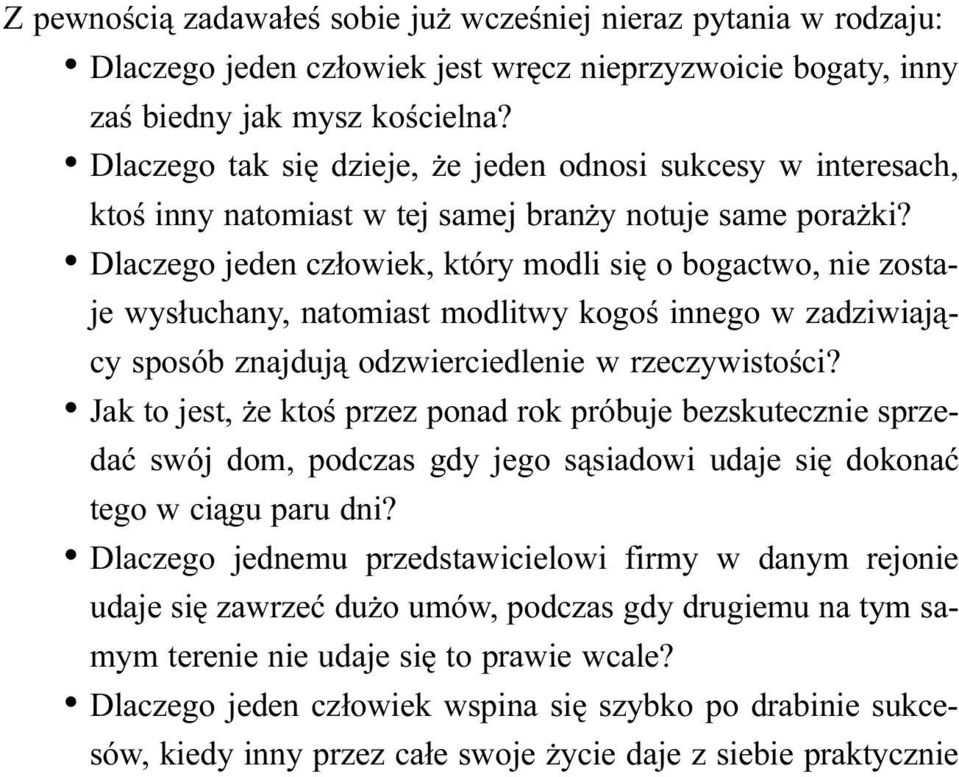 Dlaczego jeden cz³owiek, który modli siê o bogactwo, nie zostaje wys³uchany, natomiast modlitwy kogoœ innego w zadziwiaj¹cy sposób znajduj¹ odzwierciedlenie w rzeczywistoœci?