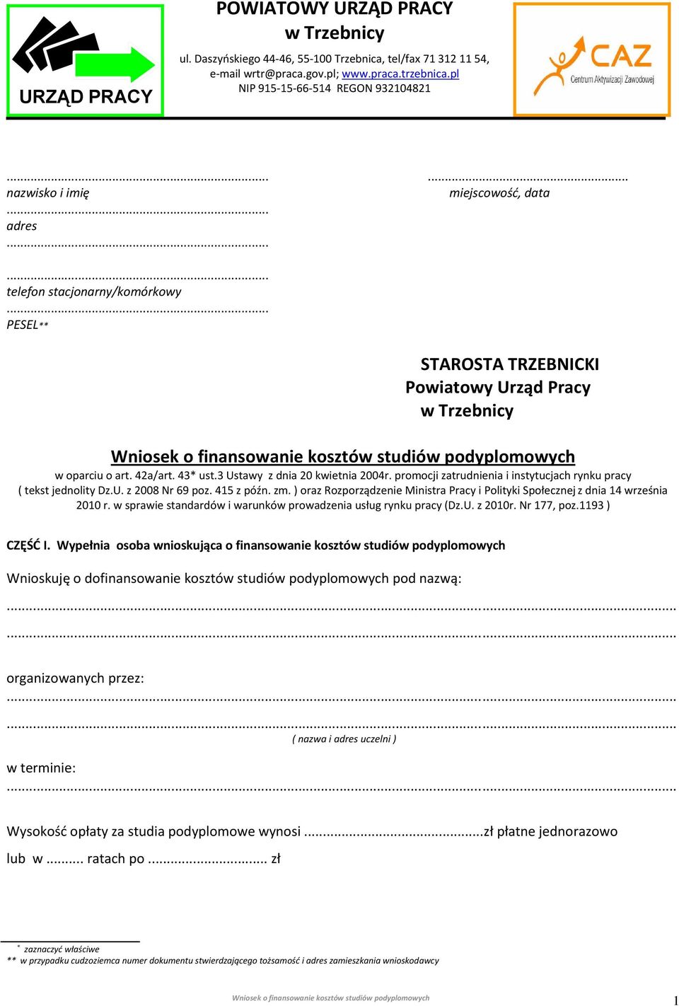 3 Ustawy z dnia 20 kwietnia 2004r. promocji zatrudnienia i instytucjach rynku pracy ( tekst jednolity Dz.U. z 2008 Nr 69 poz. 415 z późn. zm.