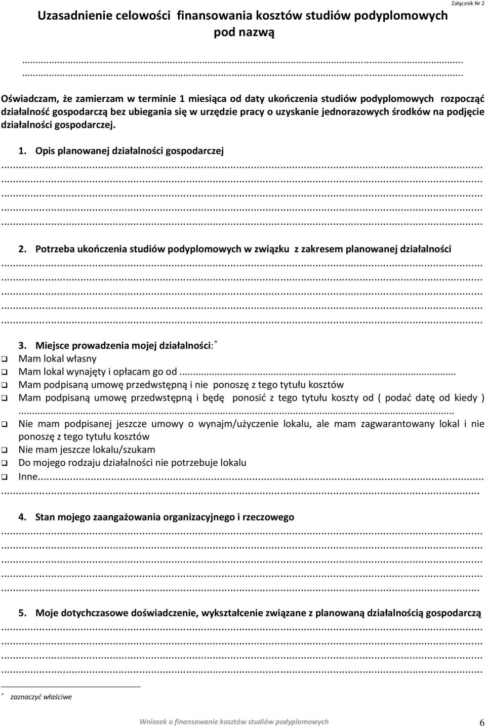 Potrzeba ukończenia studiów podyplomowych w związku z zakresem planowanej działalności 3. Miejsce prowadzenia mojej działalności: Mam lokal własny Mam lokal wynajęty i opłacam go od.