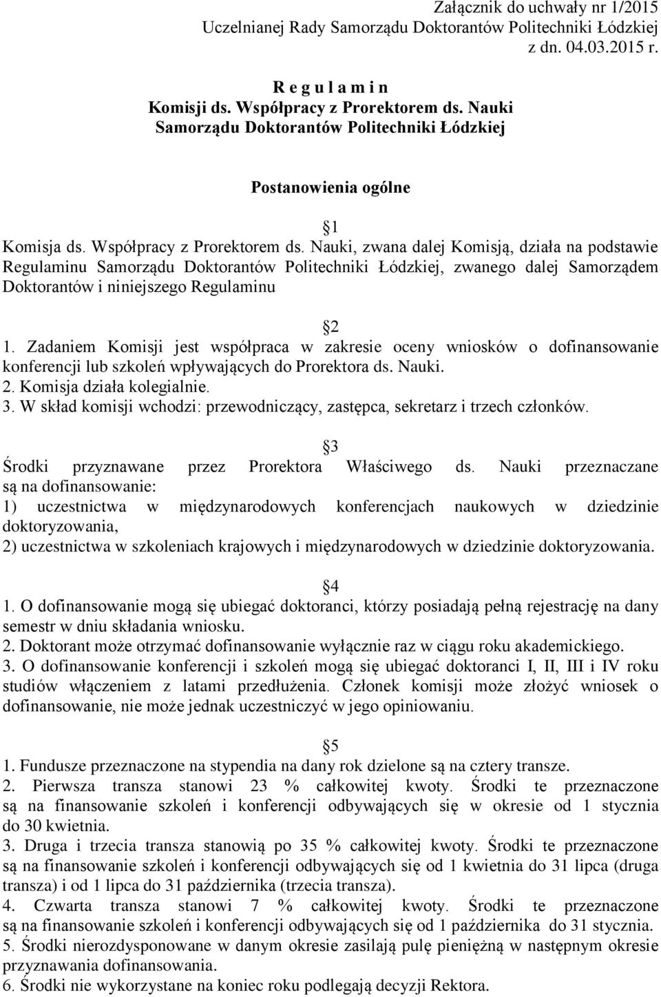 Nauki, zwana dalej Komisją, działa na podstawie Regulaminu Samorządu Doktorantów Politechniki Łódzkiej, zwanego dalej Samorządem Doktorantów i niniejszego Regulaminu 2 1.