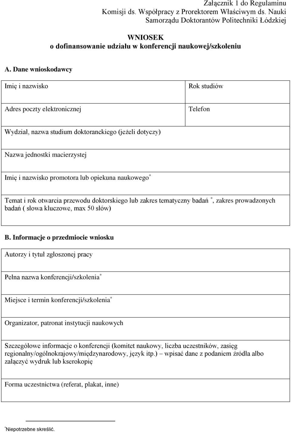 opiekuna naukowego * Temat i rok otwarcia przewodu doktorskiego lub zakres tematyczny badań *, zakres prowadzonych badań ( słowa kluczowe, max 50 słów) B.