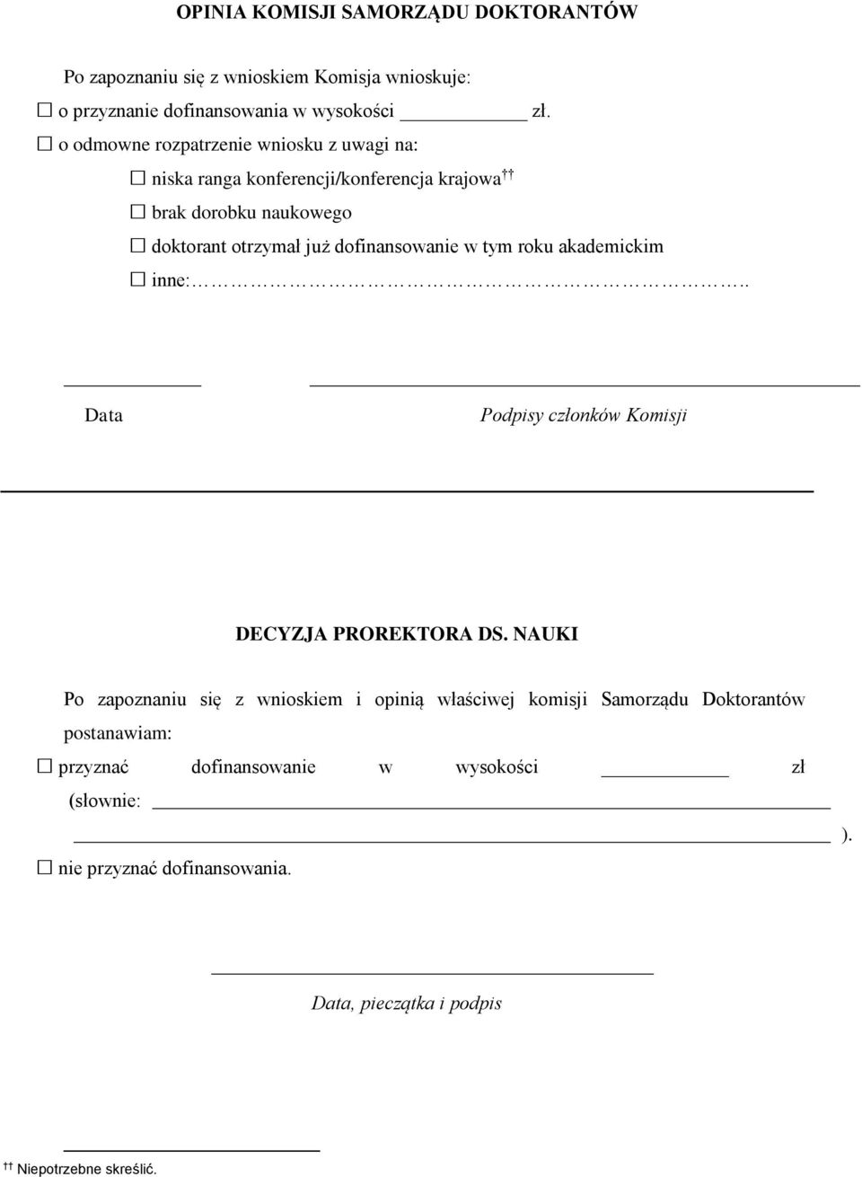 dofinansowanie w tym roku akademickim inne:.. Data Podpisy członków Komisji DECYZJA PROREKTORA DS.