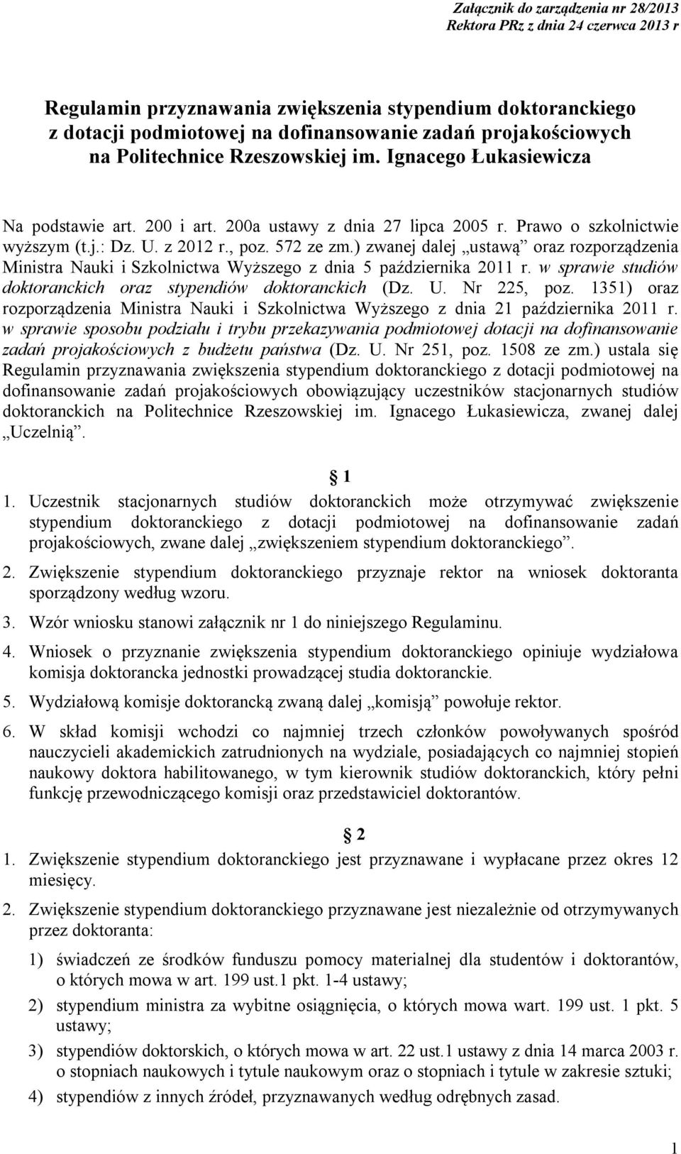 ) zwanej dalej ustawą oraz rozporządzenia Ministra Nauki i Szkolnictwa Wyższego z dnia 5 października 2011 r. w sprawie studiów doktoranckich oraz stypendiów doktoranckich (Dz. U. Nr 225, poz.