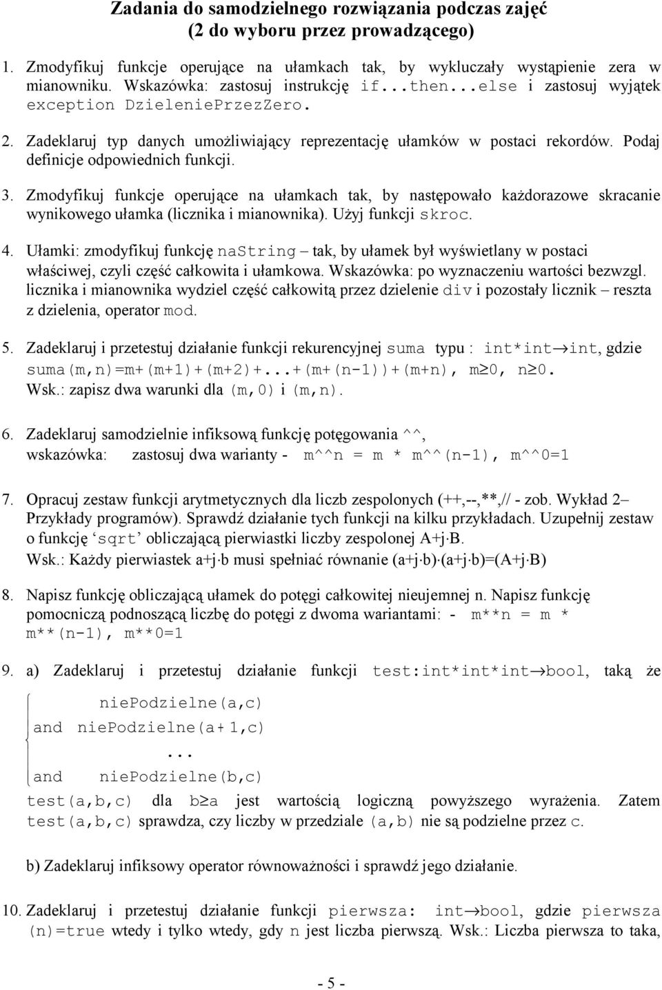 Zmoyfikuj funkje operująe n ułmkh tk, y nstępowło kżorzowe skrnie wynikowego ułmk (liznik i minownik). Użyj funkji skro. 4.