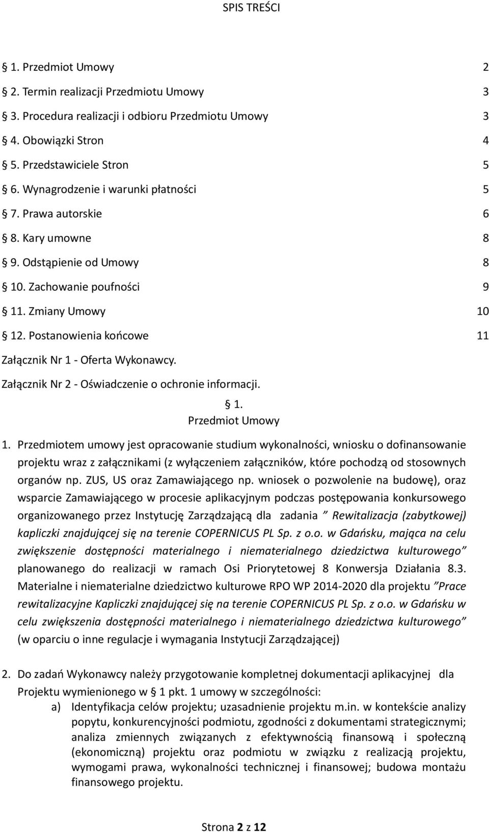 Postanowienia końcowe 11 Załącznik Nr 1 - Oferta Wykonawcy. Załącznik Nr 2 - Oświadczenie o ochronie informacji. 1. Przedmiot Umowy 1.