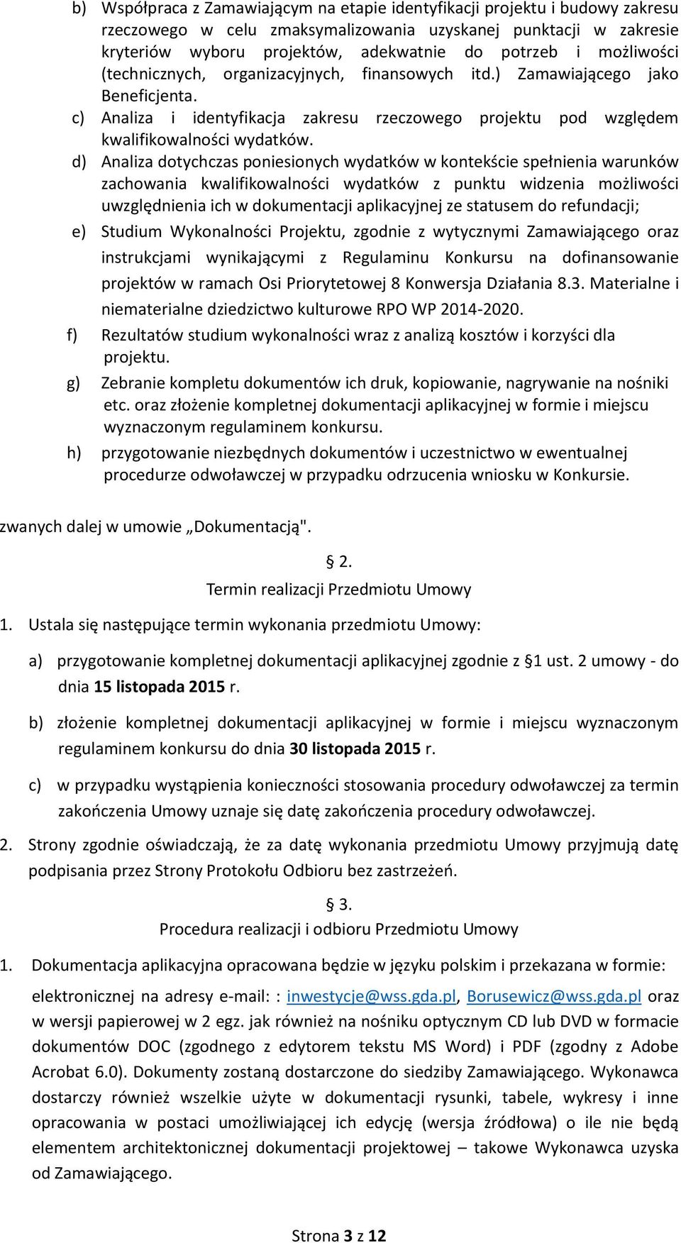 d) Analiza dotychczas poniesionych wydatków w kontekście spełnienia warunków zachowania kwalifikowalności wydatków z punktu widzenia możliwości uwzględnienia ich w dokumentacji aplikacyjnej ze