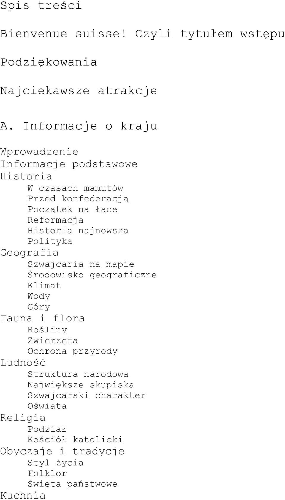 Historia najnowsza Polityka Geografia Szwajcaria na mapie Środowisko geograficzne Klimat Wody Góry Fauna i flora Rośliny Zwierzęta