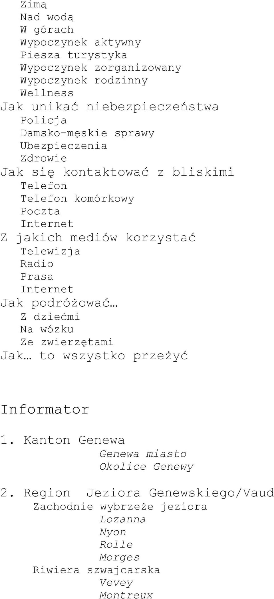 korzystać Telewizja Radio Prasa Internet Jak podróżować Z dziećmi Na wózku Ze zwierzętami Jak to wszystko przeżyć Informator 1.