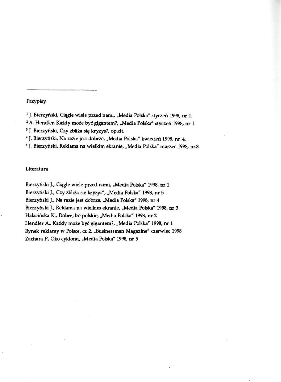 , Ciągle wiele przed nami, Media Polska" 1998, nr 1 Bierzyński J., Czy zbliża się kryzys", Media Polska" 1998, nr 5 Bierzyński ]., Na razie jest dobrze, Media Polska" 1998, nr 4 Bierzyński ).