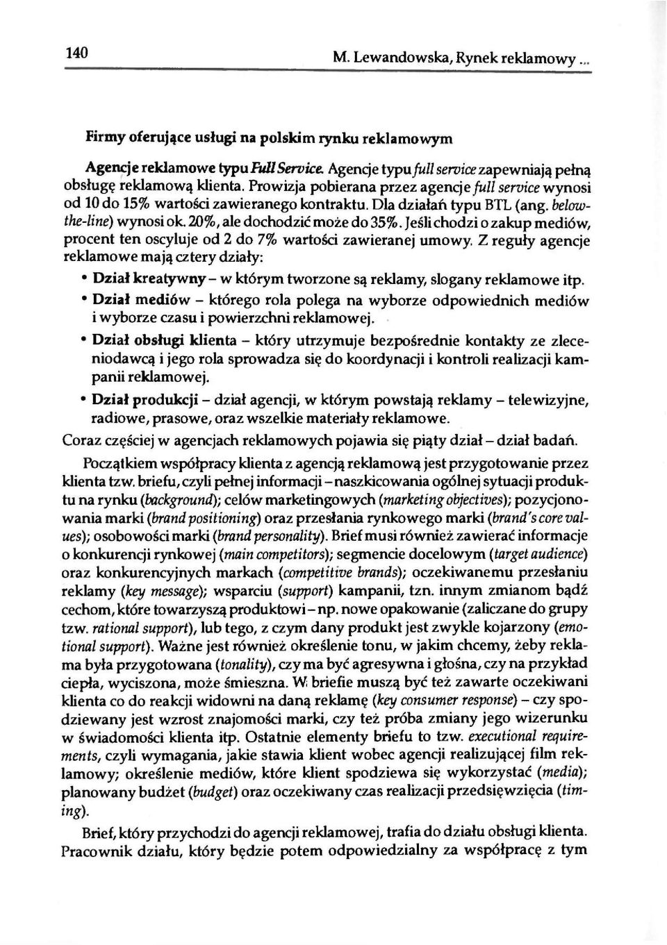 Jeśli chodzi o zakup mediów, procent ten oscyluje od 2 do 7% wartości zawieranej umowy.