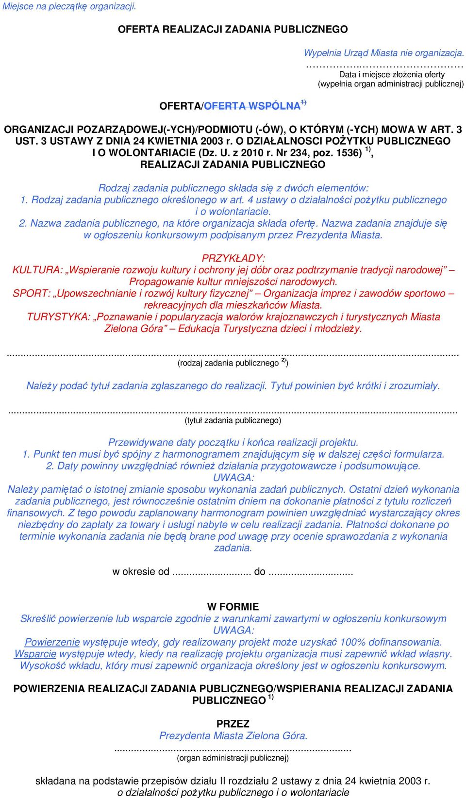 O DZIAŁALNOSCI POŻYTKU PUBLICZNEGO I O WOLONTARIACIE (Dz. U. z 2010 r. Nr 234, poz. 1536) 1), REALIZACJI ZADANIA PUBLICZNEGO Rodzaj zadania publicznego składa się z dwóch elementów: 1.