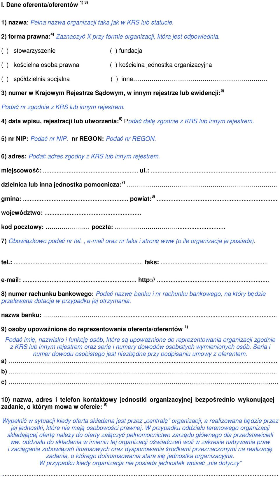 ewidencji: 5) Podać nr zgodnie z KRS lub innym rejestrem. 4) data wpisu, rejestracji lub utworzenia: 6) Podać datę zgodnie z KRS lub innym rejestrem. 5) nr NIP: Podać nr NIP. nr REGON: Podać nr REGON.