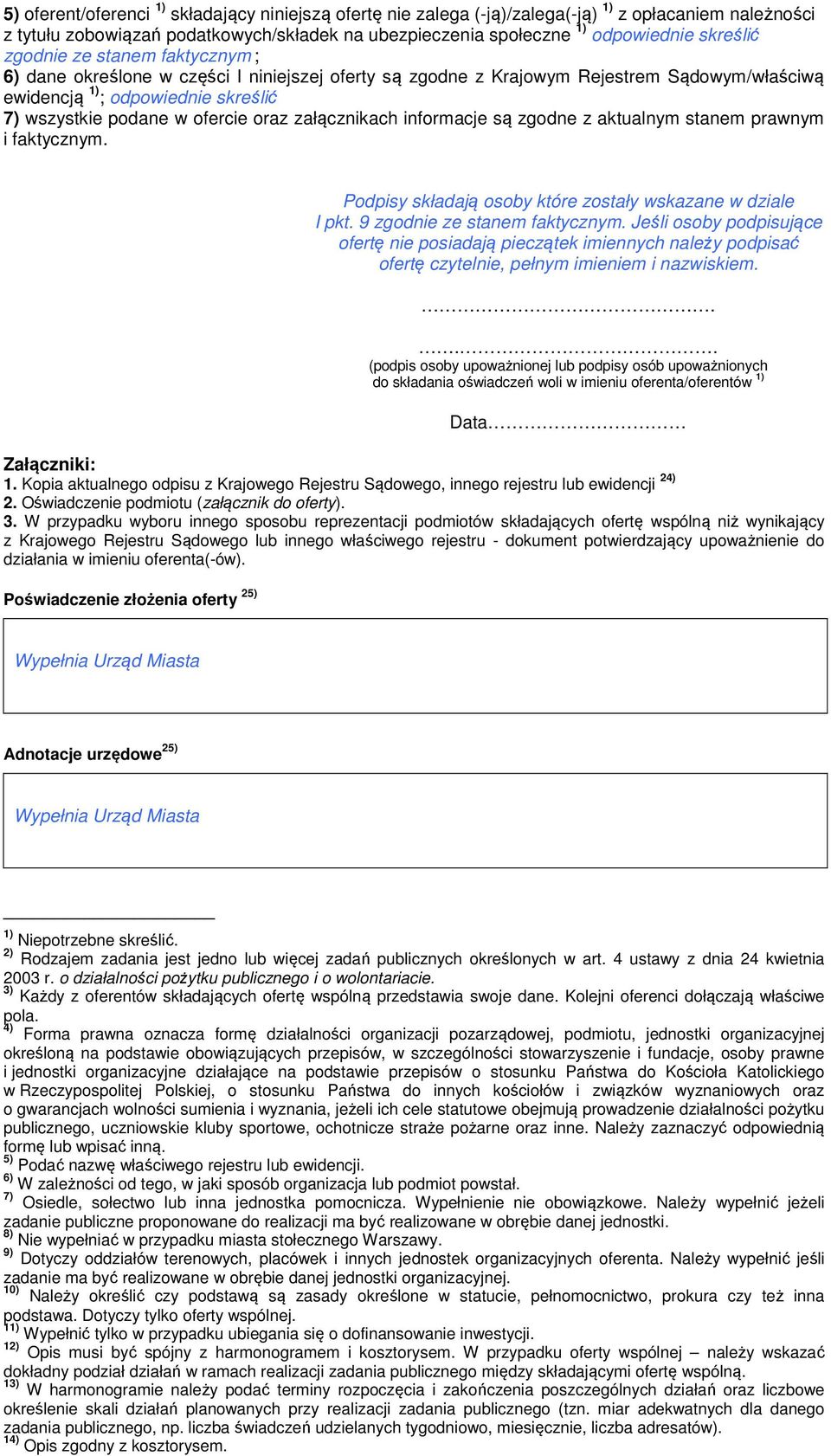 załącznikach informacje są zgodne z aktualnym stanem prawnym i faktycznym. Podpisy składają osoby które zostały wskazane w dziale I pkt. 9 zgodnie ze stanem faktycznym.