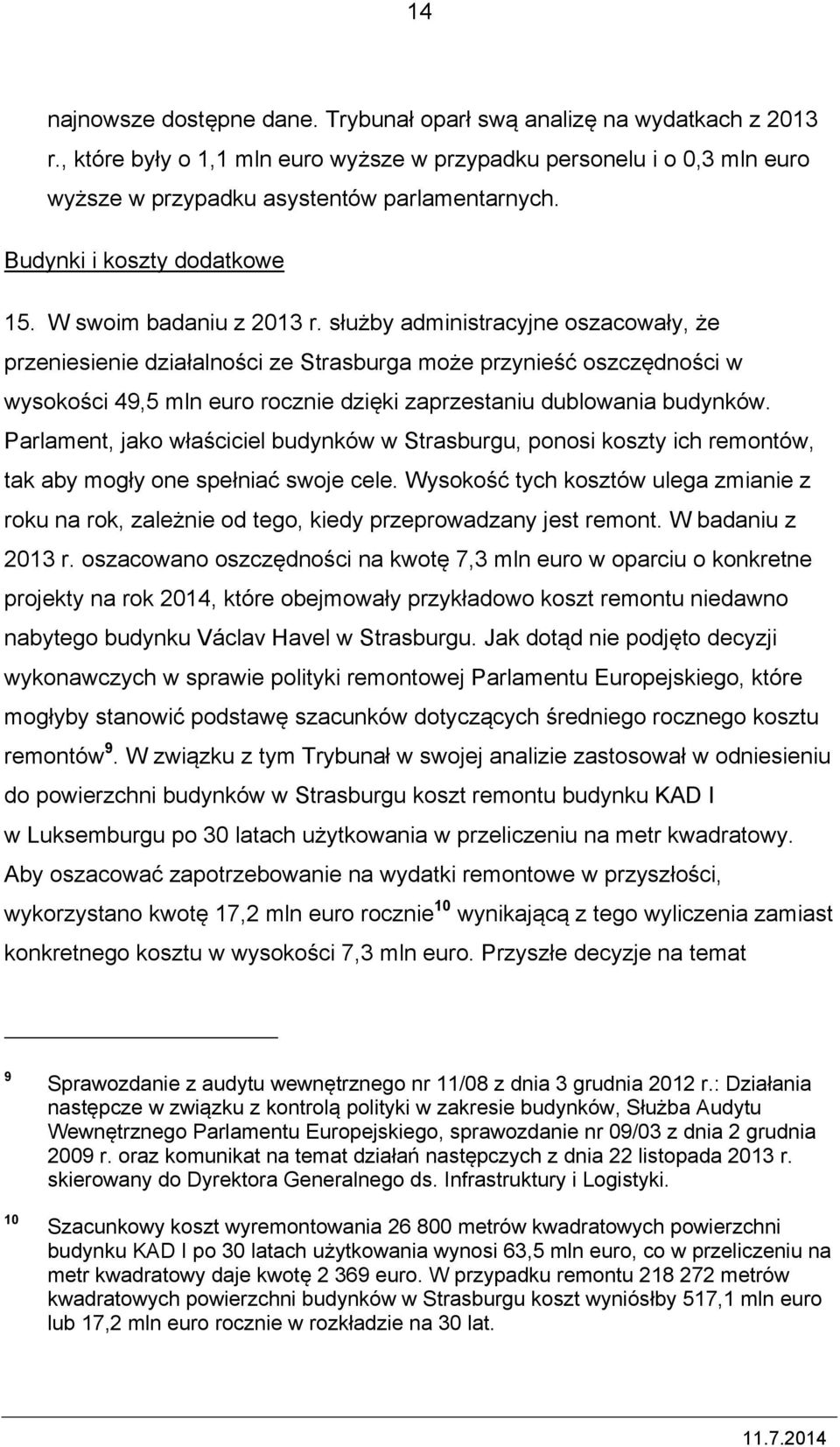 służby administracyjne oszacowały, że przeniesienie działalności ze Strasburga może przynieść oszczędności w wysokości 49,5 mln euro rocznie dzięki zaprzestaniu dublowania budynków.