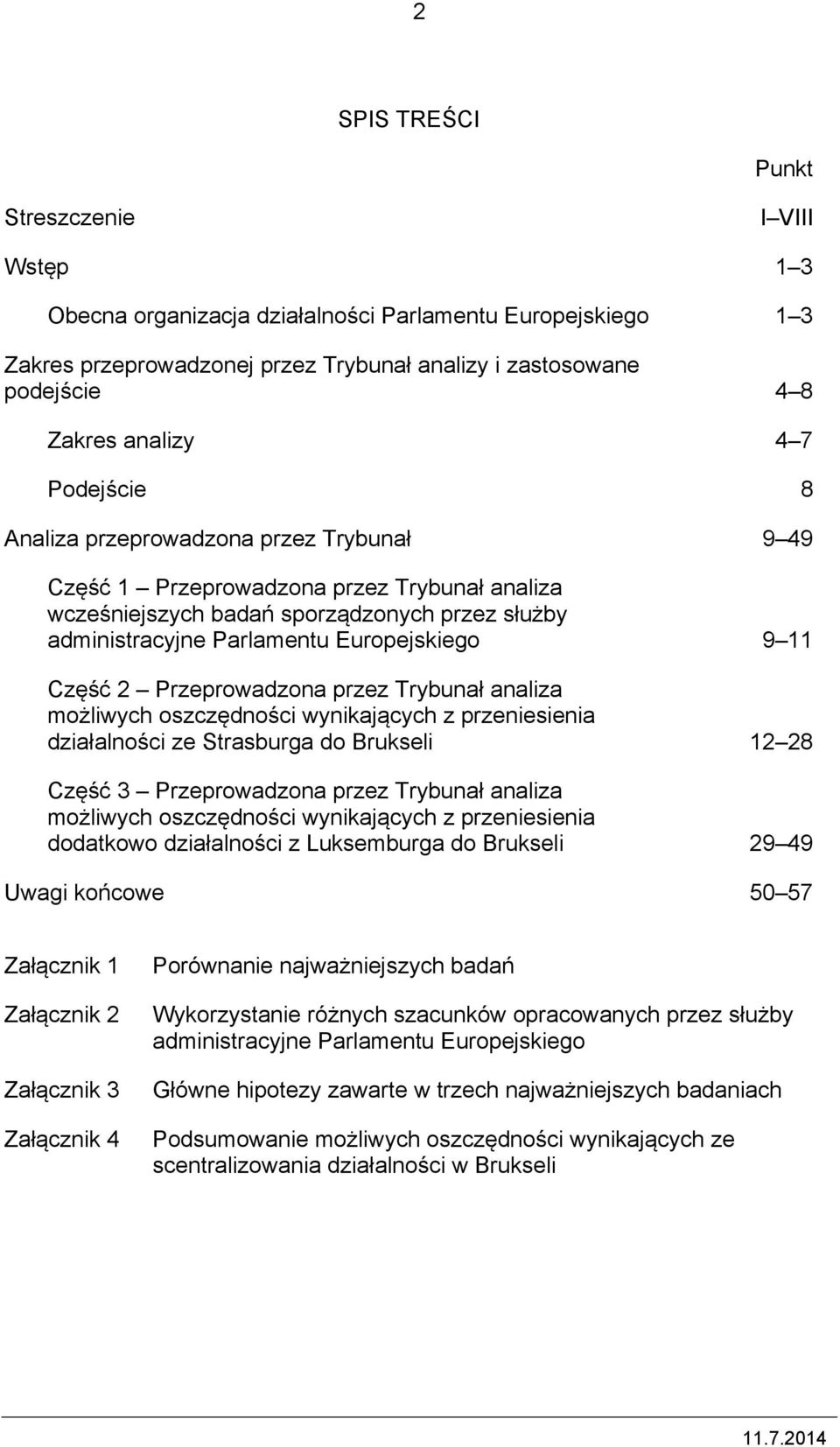 Część 2 Przeprowadzona przez Trybunał analiza możliwych oszczędności wynikających z przeniesienia działalności ze Strasburga do Brukseli 12 28 Część 3 Przeprowadzona przez Trybunał analiza możliwych