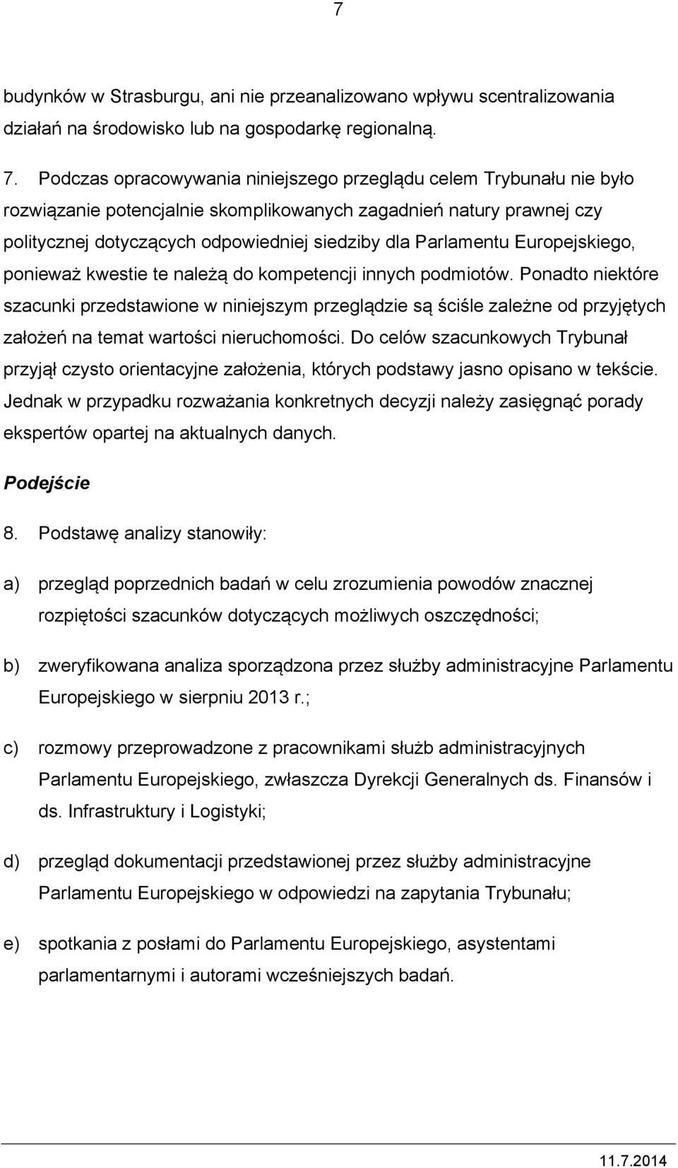 Europejskiego, ponieważ kwestie te należą do kompetencji innych podmiotów.