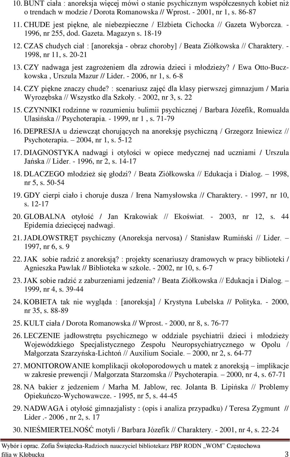 CZAS chudych ciał : [anoreksja - obraz choroby] / Beata Ziółkowska // Charaktery. - 1998, nr 11, s. 20-21 13. CZY nadwaga jest zagrożeniem dla zdrowia dzieci i młodzieży?