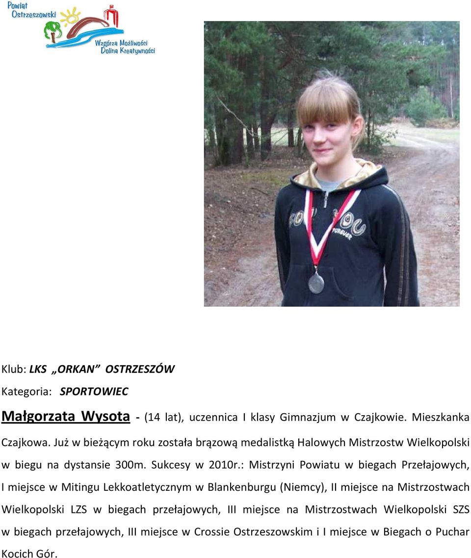 : Mistrzyni Powiatu w biegach Przełajowych, I miejsce w Mitingu Lekkoatletycznym w Blankenburgu (Niemcy), II miejsce na Mistrzostwach