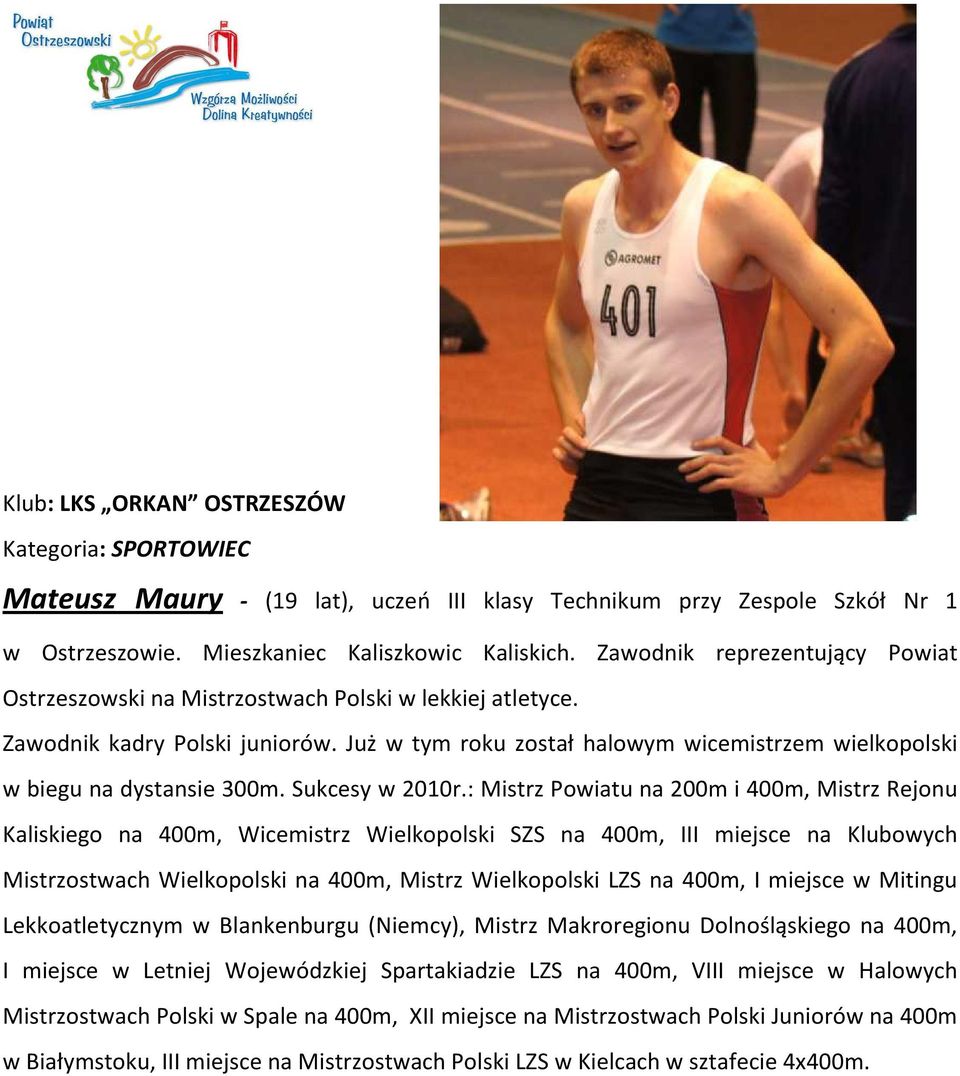 Już w tym roku został halowym wicemistrzem wielkopolski w biegu na dystansie 300m. Sukcesy w 2010r.