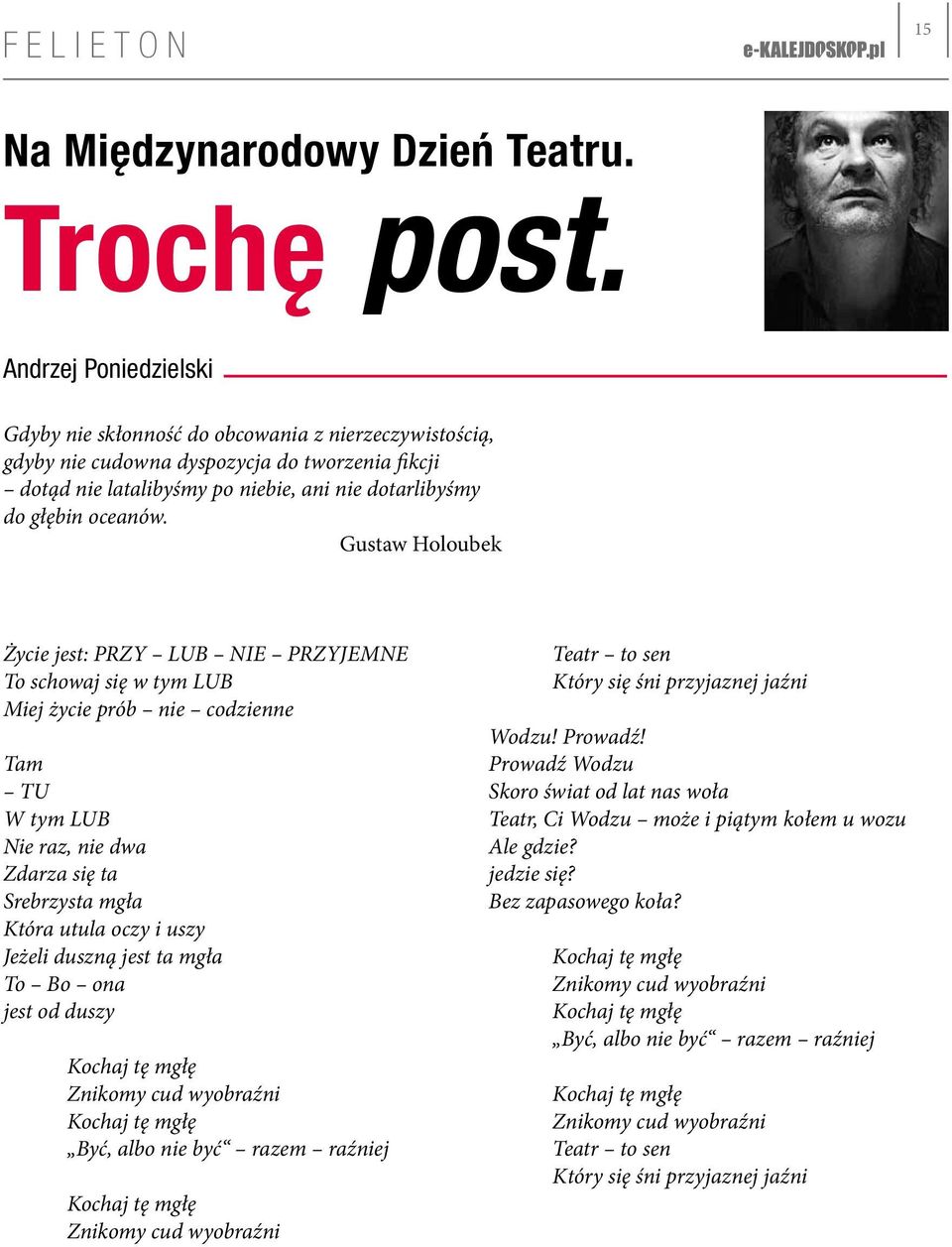 Gustaw Holoubek Życie jest: PRZY LUB NIE PRZYJEMNE To schowaj się w tym LUB Miej życie prób nie codzienne Tam TU W tym LUB Nie raz, nie dwa Zdarza się ta Srebrzysta mgła Która utula oczy i uszy