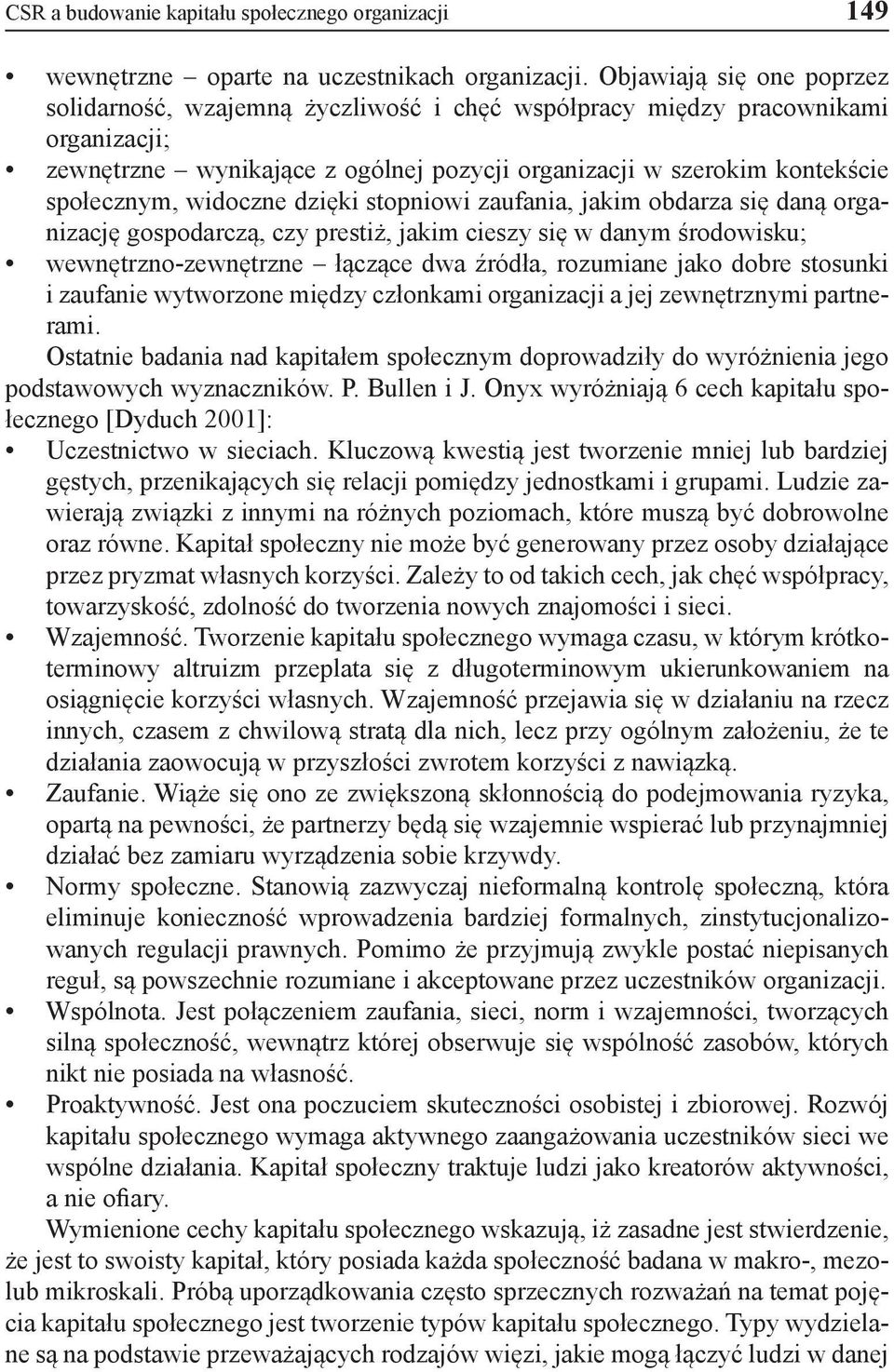 widoczne dzięki stopniowi zaufania, jakim obdarza się daną organizację gospodarczą, czy prestiż, jakim cieszy się w danym środowisku; wewnętrzno-zewnętrzne łączące dwa źródła, rozumiane jako dobre