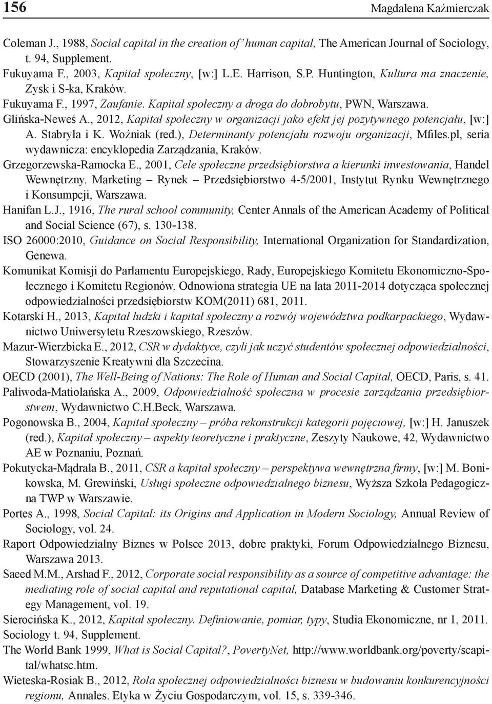 , 2012, Kapitał społeczny w organizacji jako efekt jej pozytywnego potencjału, [w:] A. Stabryła i K. Woźniak (red.), Determinanty potencjału rozwoju organizacji, Mfiles.