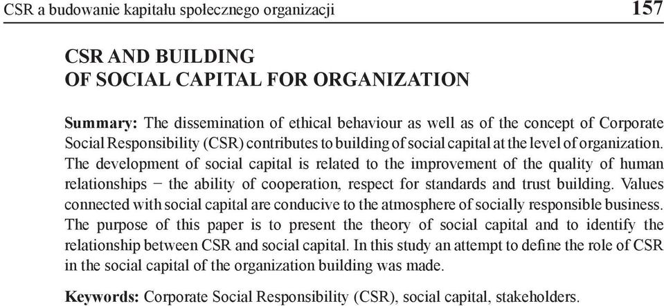 The development of social capital is related to the improvement of the quality of human relationships the ability of cooperation, respect for standards and trust building.