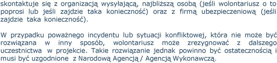 W przypadku poważnego incydentu lub sytuacji konfliktowej, która nie może być rozwiązana w inny sposób, wolontariusz