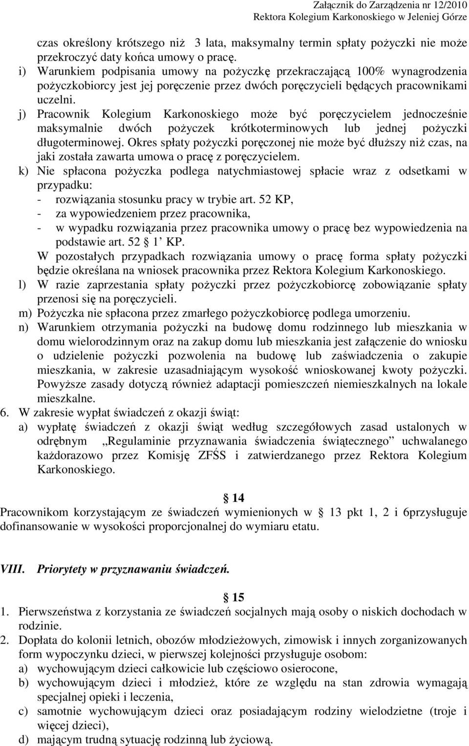 j) Pracownik Kolegium Karkonoskiego może być poręczycielem jednocześnie maksymalnie dwóch pożyczek krótkoterminowych lub jednej pożyczki długoterminowej.