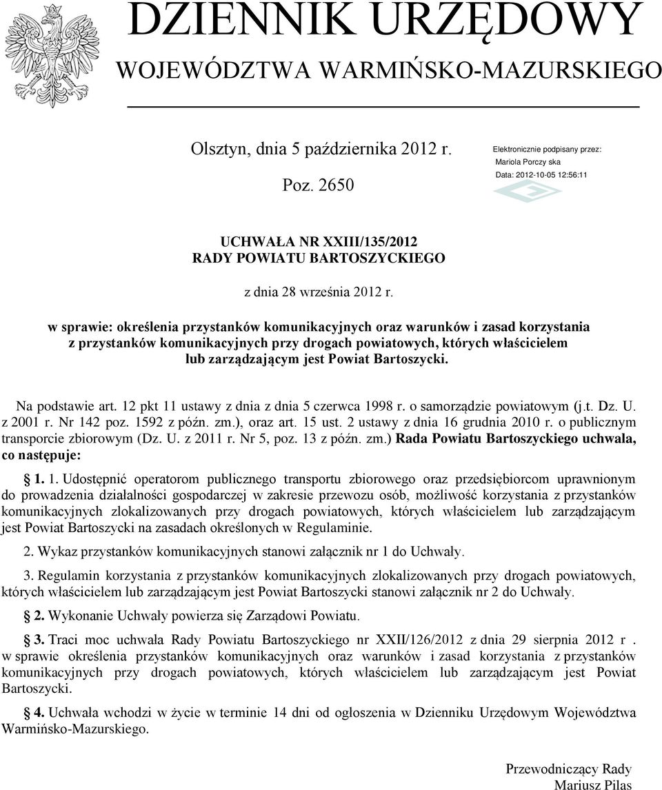 Bartoszycki. Na podstawie art. 12 pkt 11 ustawy z dnia z dnia 5 czerwca 1998 r. o samorządzie powiatowym (j.t. Dz. U. z 2001 r. Nr 142 poz. 1592 z późn. zm.), oraz art. 15 ust.