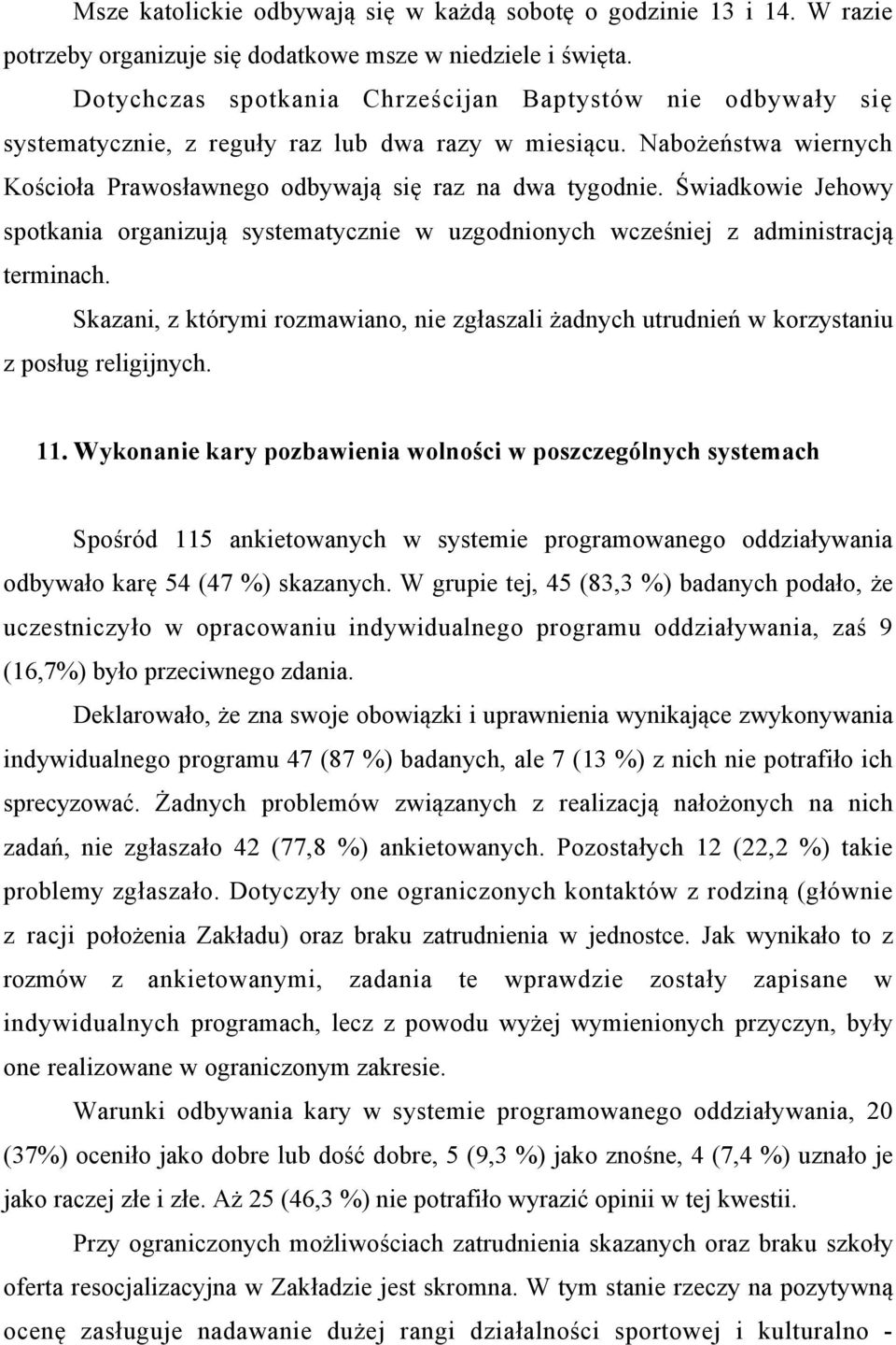 Świadkowie Jehowy spotkania organizują systematycznie w uzgodnionych wcześniej z administracją terminach.