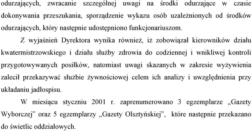 Z wyjaśnień Dyrektora wynika również, iż zobowiązał kierowników działu kwatermistrzowskiego i działu służby zdrowia do codziennej i wnikliwej kontroli przygotowywanych