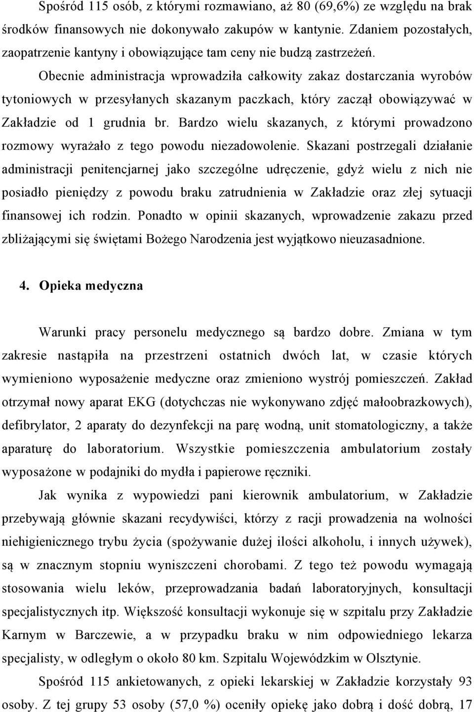 Obecnie administracja wprowadziła całkowity zakaz dostarczania wyrobów tytoniowych w przesyłanych skazanym paczkach, który zaczął obowiązywać w Zakładzie od 1 grudnia br.