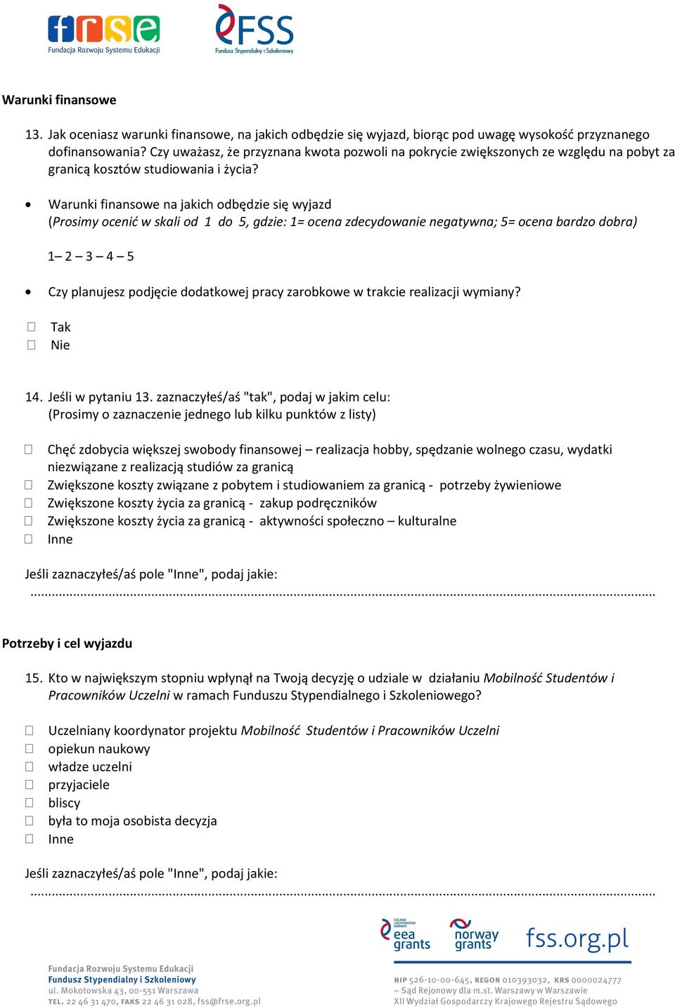 Warunki finansowe na jakich odbędzie się wyjazd (Prosimy ocenić w skali od 1 do 5, gdzie: 1= ocena zdecydowanie negatywna; 5= ocena bardzo dobra) Czy planujesz podjęcie dodatkowej pracy zarobkowe w